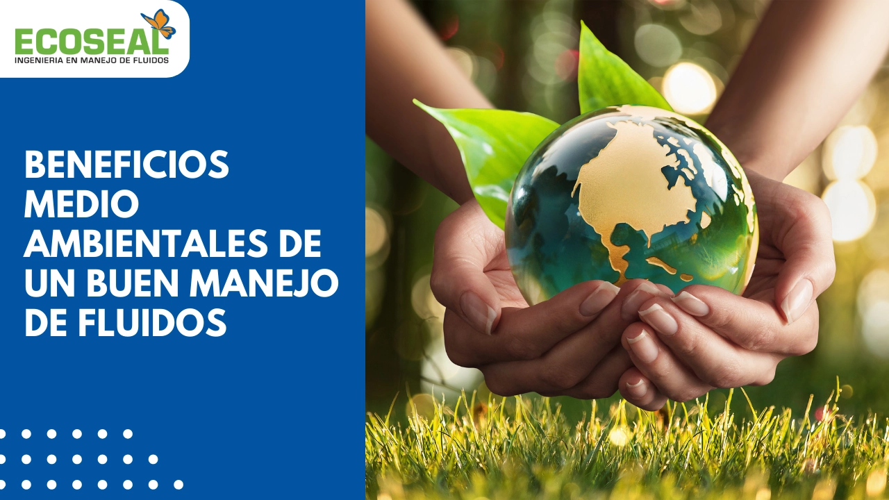 Beneficios medioambientales de un buen manejo de fluidos