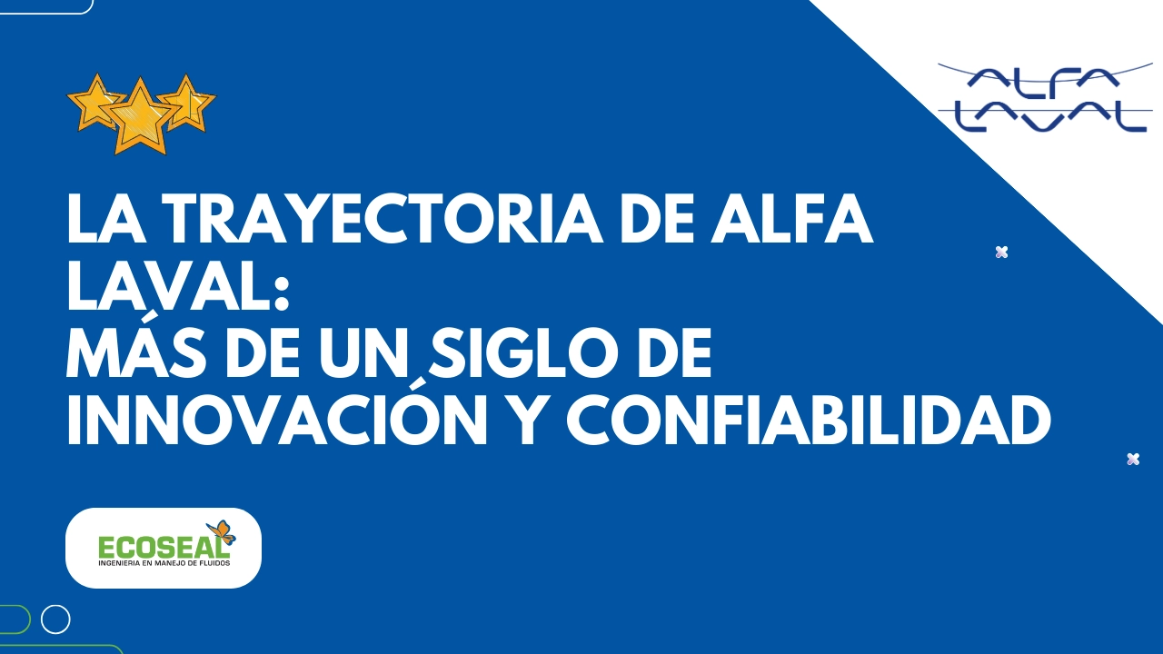 La asombrosa trayectoria de Alfa Laval: Más de un siglo marcado por la innovación y confiabilidad