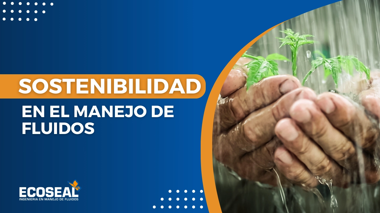 Sostenibilidad en Manejo de Fluidos: Un Compromiso con el Futuro