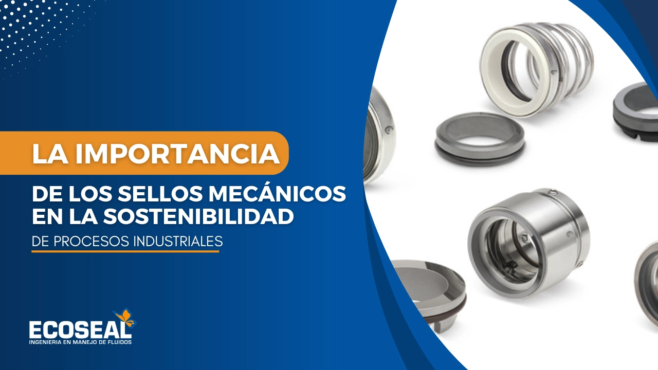 La Importancia de los Sellos Mecánicos en la Sostenibilidad de Procesos Industriales