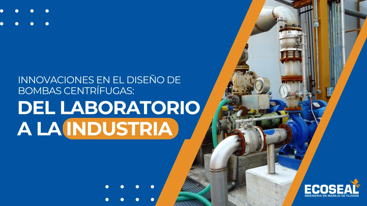 Innovaciones en el Diseño de Bombas Centrífugas: Del Laboratorio a la Industria