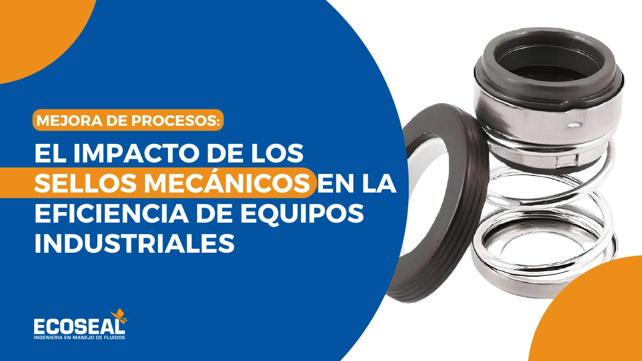 Mejora de Procesos: El Impacto de los Sellos Mecánicos en la Eficiencia de Equipos Industriales